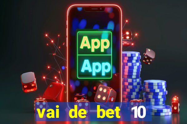 vai de bet 10 reais no cadastro